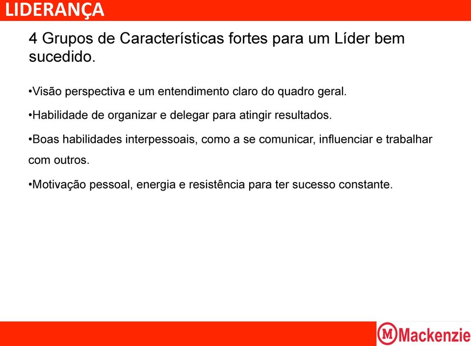 Habilidade de organizar e delegar para atingir resultados.