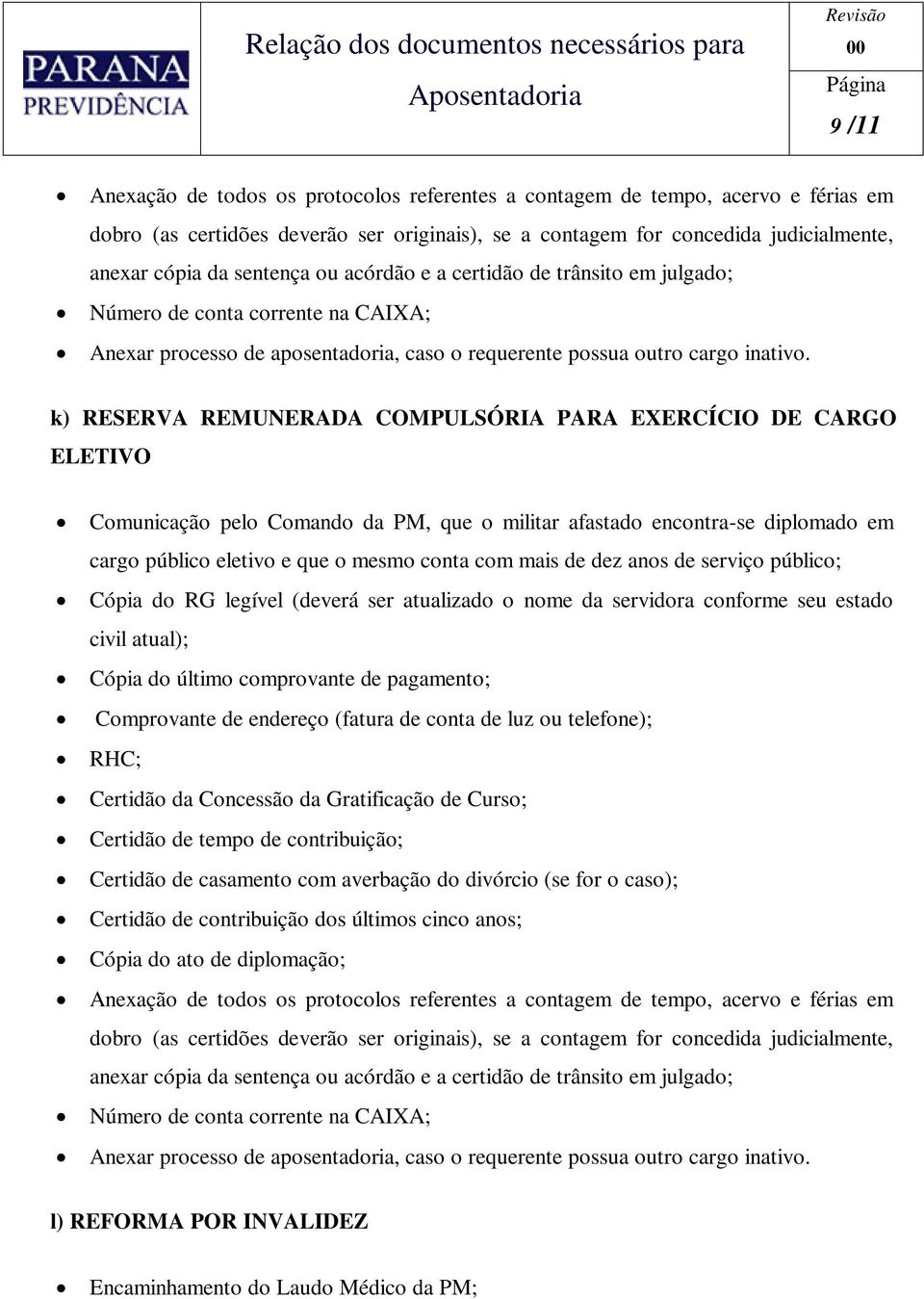 anos de serviço público; RHC; Certidão da Concessão da Gratificação de Curso; Certidão de contribuição dos