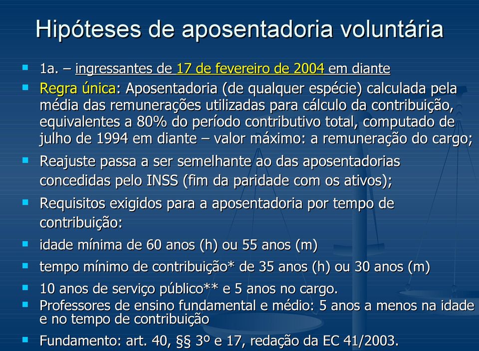 do período contributivo total, computado de julho de 1994 em diante valor máximo: a remuneração do cargo; Reajuste passa a ser semelhante ao das aposentadorias concedidas pelo INSS (fim da paridade