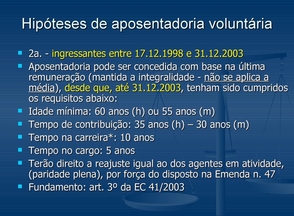 2003 Aposentadoria pode ser concedida com base na última remuneração (mantida a integralidade - não se aplica a média), desde que, até 31.12.