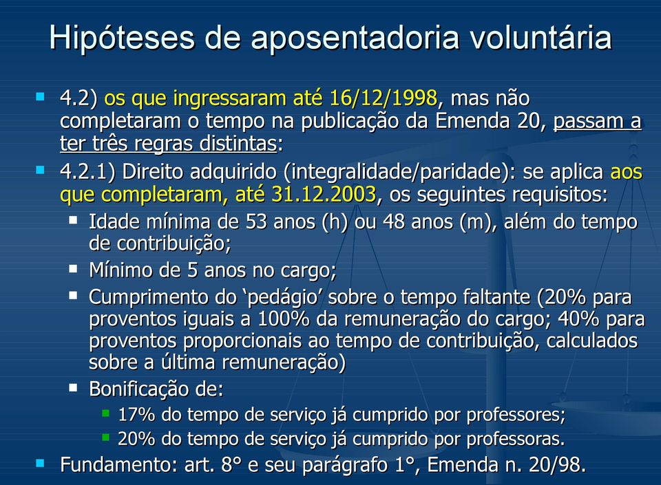 proventos iguais a 100% da remuneração do cargo; 40% para proventos proporcionais ao tempo de contribuição, calculados sobre a última remuneração) Bonificação de: 17% do tempo de serviço já