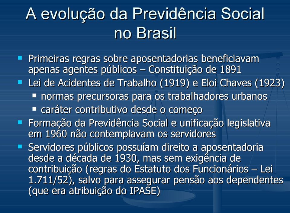 Previdência Social e unificação legislativa em 1960 não contemplavam os servidores Servidores públicos possuíam direito a aposentadoria desde a década