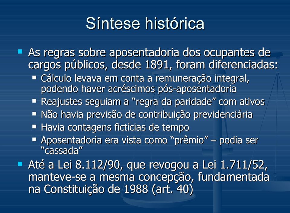 havia previsão de contribuição previdenciária Havia contagens fictícias de tempo Aposentadoria era vista como prêmio podia ser