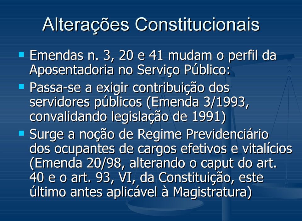 servidores públicos (Emenda 3/1993, convalidando legislação de 1991) Surge a noção de Regime