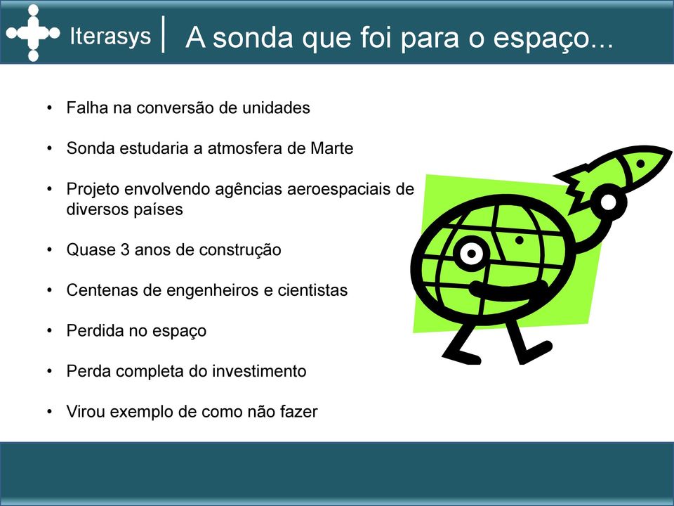 Projeto envolvendo agências aeroespaciais de diversos países Quase 3 anos de