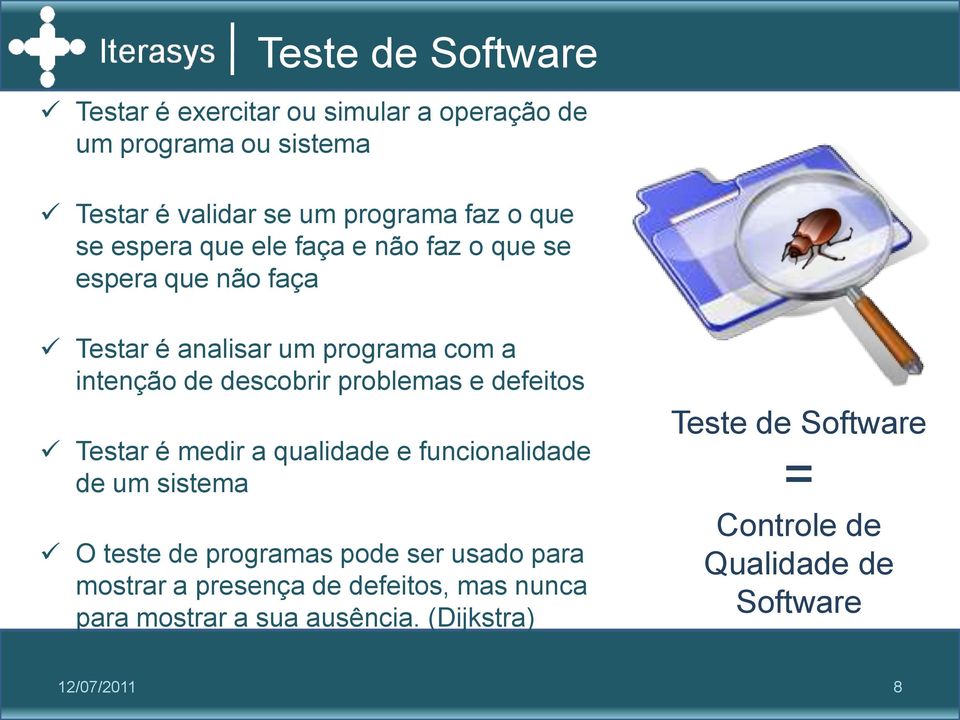 problemas e defeitos Testar é medir a qualidade e funcionalidade de um sistema O teste de programas pode ser usado para mostrar