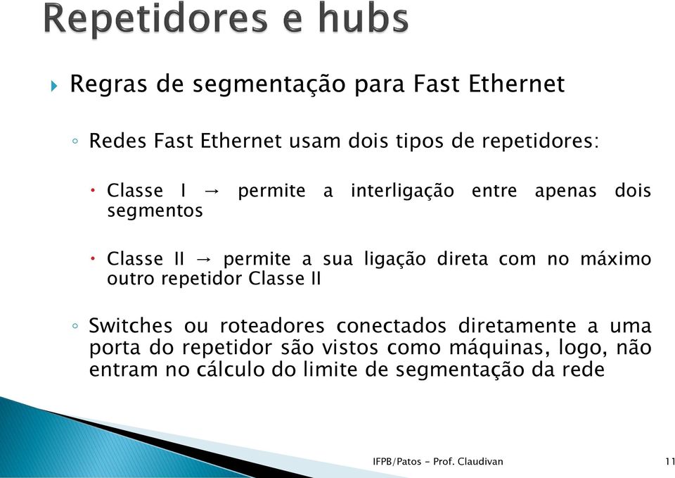 outro repetidor Classe II Switches ou roteadores conectados diretamente a uma porta do repetidor são