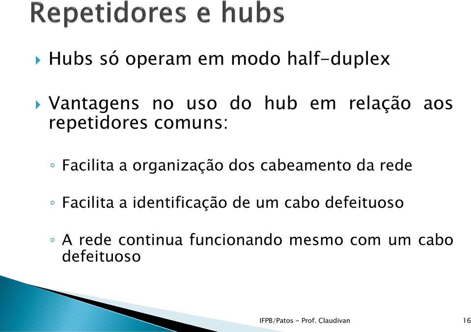 cabeamento da rede Facilita a identificação de um cabo defeituoso A