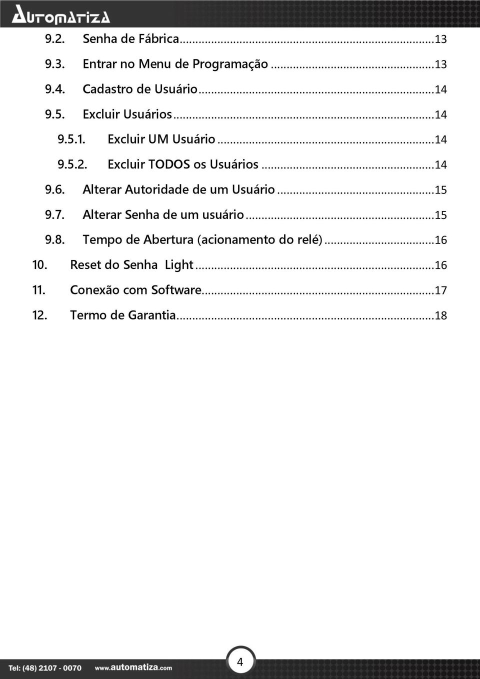 Alterar Autoridade de um Usuário...15 9.7. Alterar Senha de um usuário...15 9.8.