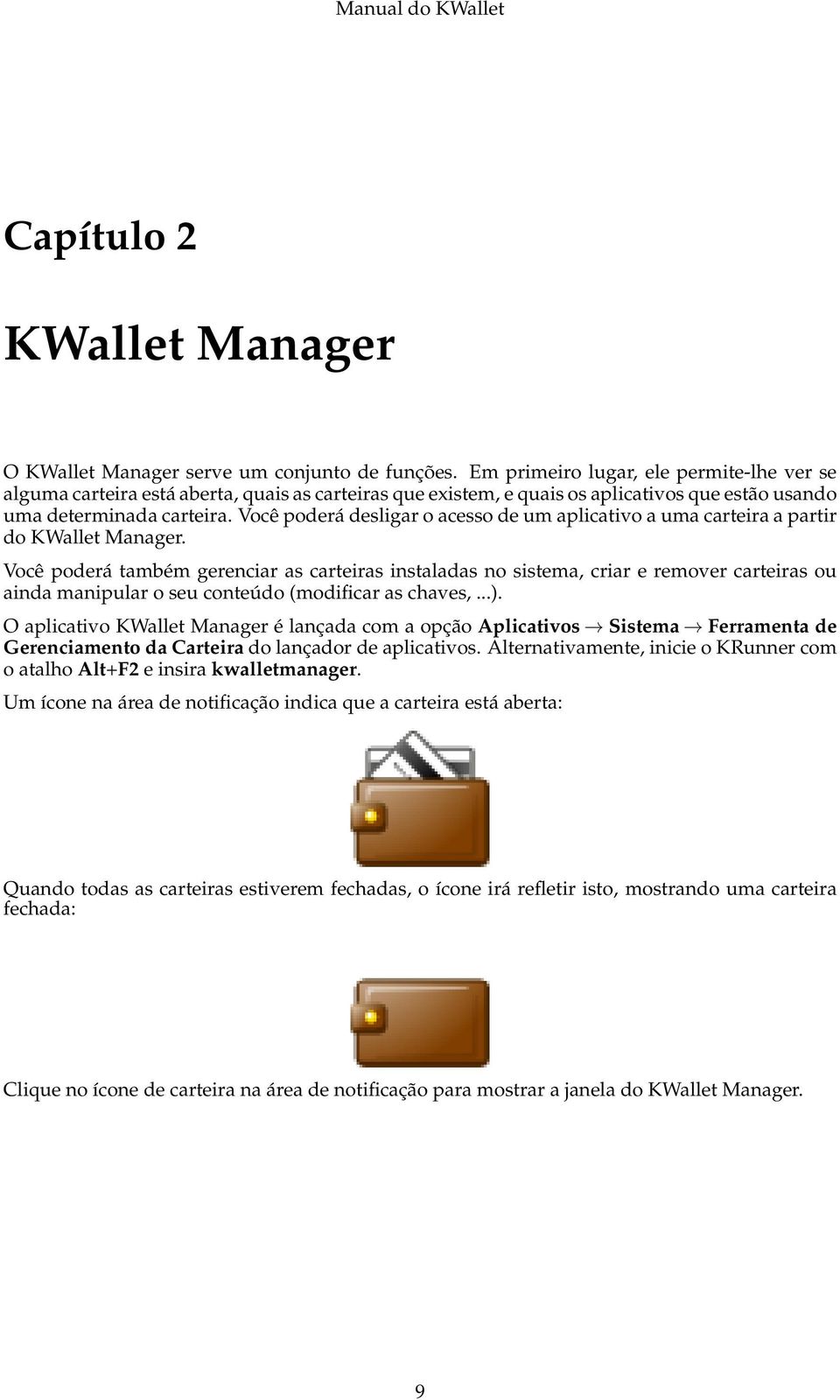 Você poderá desligar o acesso de um aplicativo a uma carteira a partir do KWallet Manager.