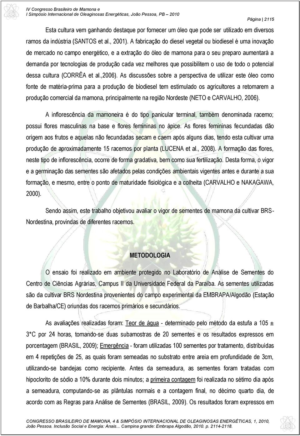 melhores que possibilitem o uso de todo o potencial dessa cultura (CORRÊA et al.,2006).