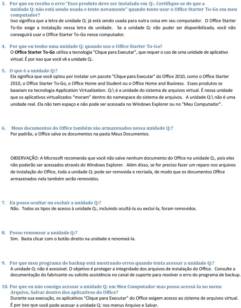 Se a unidade Q: não puder ser disponibilizada, você não conseguirá usar o Office Starter To-Go nesse computador. 4. Por que eu tenho uma unidade Q: quando uso o Office Starter To-Go?