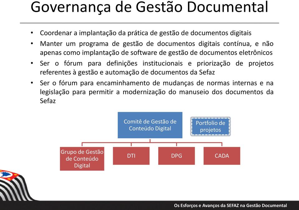 projetos referentes à gestão e automação de documentos da Sefaz Ser o fórum para encaminhamento de mudanças de normas internas e na legislação para