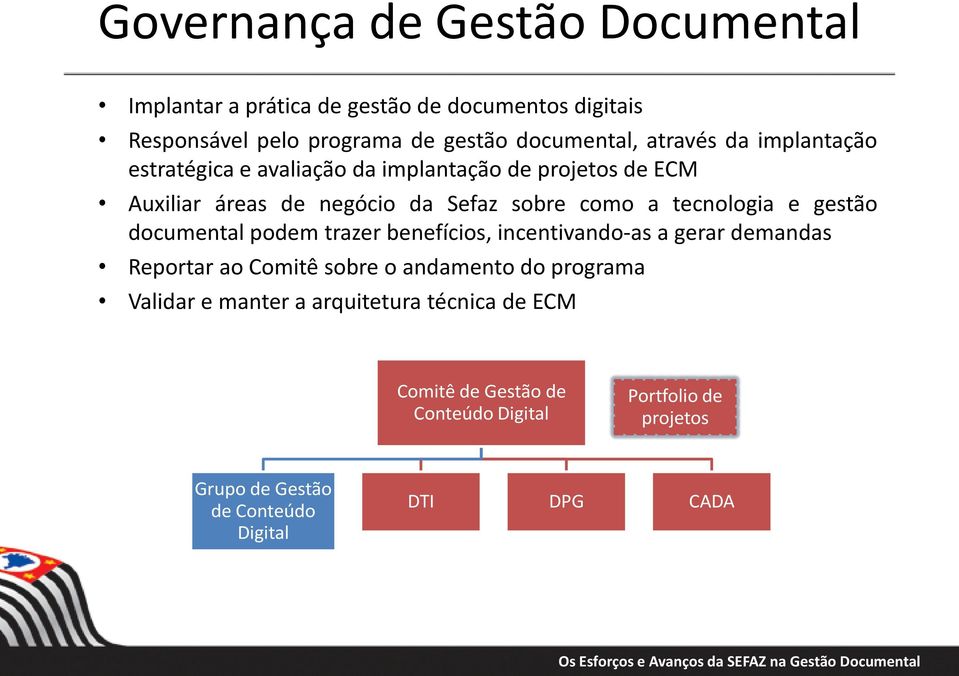 tecnologia e gestão documental podem trazer benefícios, incentivando-as a gerar demandas Reportar ao Comitê sobre o andamento do programa