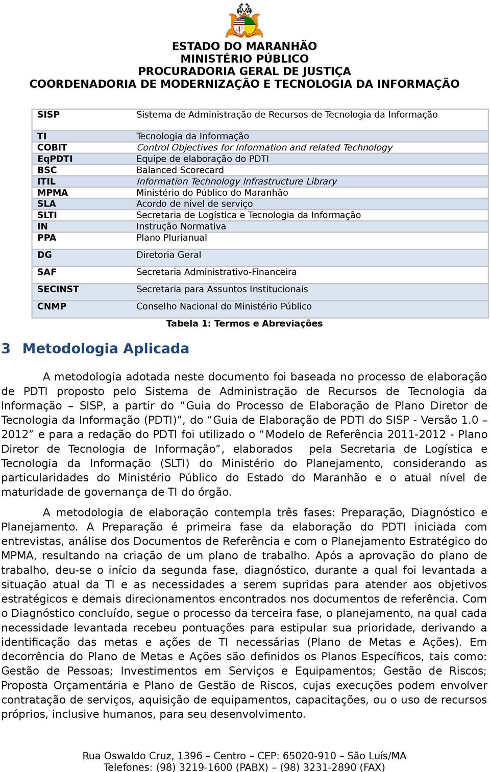 Tecnologia da Informação Instrução Normativa Plano Plurianual Diretoria Geral Secretaria Administrativo-Financeira Secretaria para Assuntos Institucionais Conselho Nacional do Ministério Público