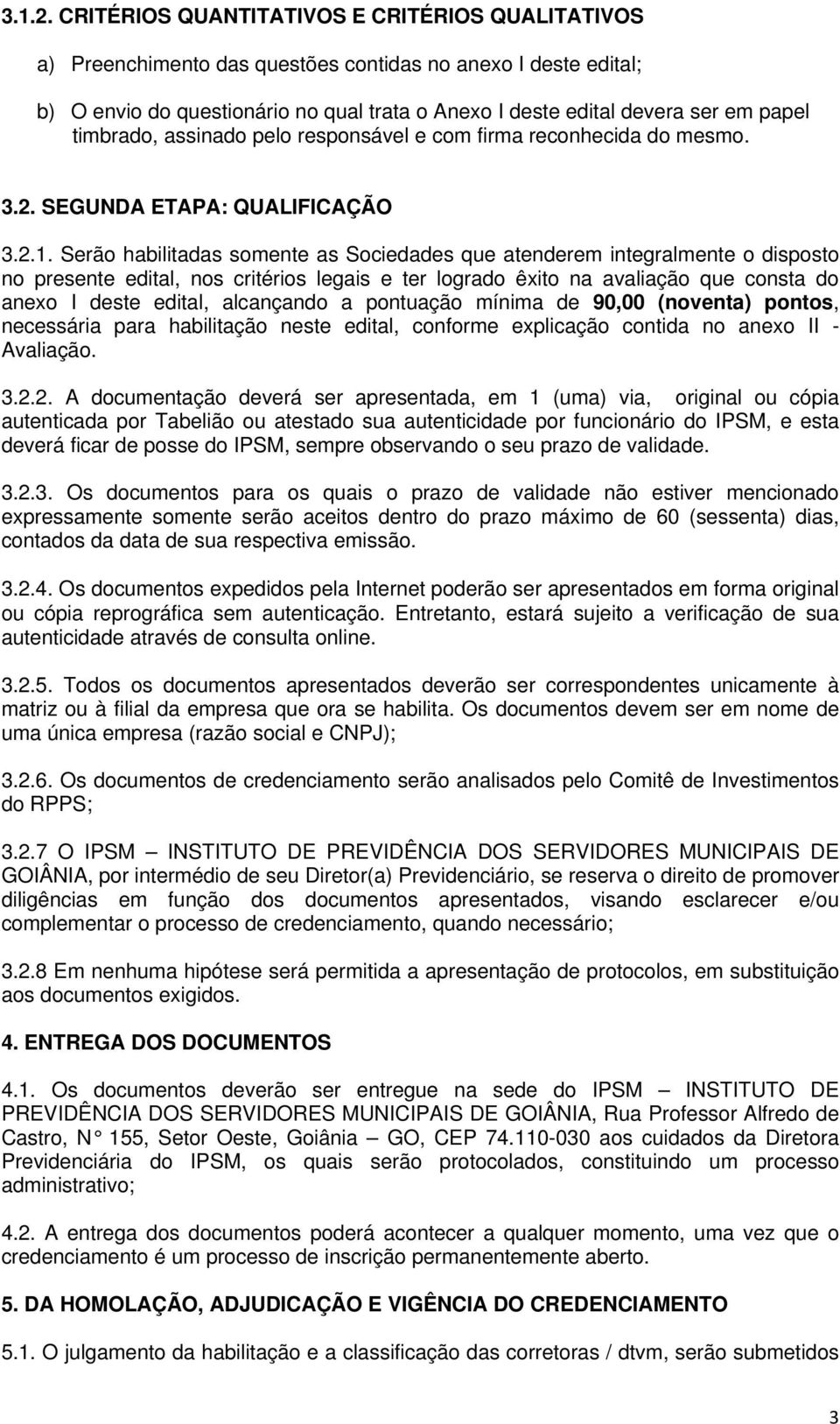 timbrado, assinado pelo responsável e com firma reconhecida do mesmo. 3.2. SEGUNDA ETAPA: QUALIFICAÇÃO 3.2.1.