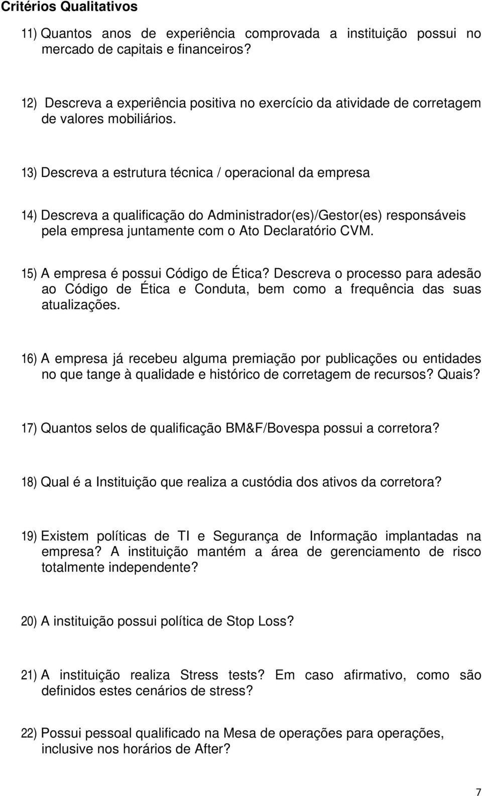 13) Descreva a estrutura técnica / operacional da empresa 14) Descreva a qualificação do Administrador(es)/Gestor(es) responsáveis pela empresa juntamente com o Ato Declaratório CVM.