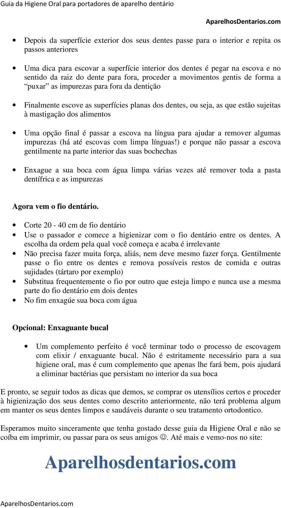 alimentos Uma opção final é passar a escova na língua para ajudar a remover algumas impurezas (há até escovas com limpa línguas!