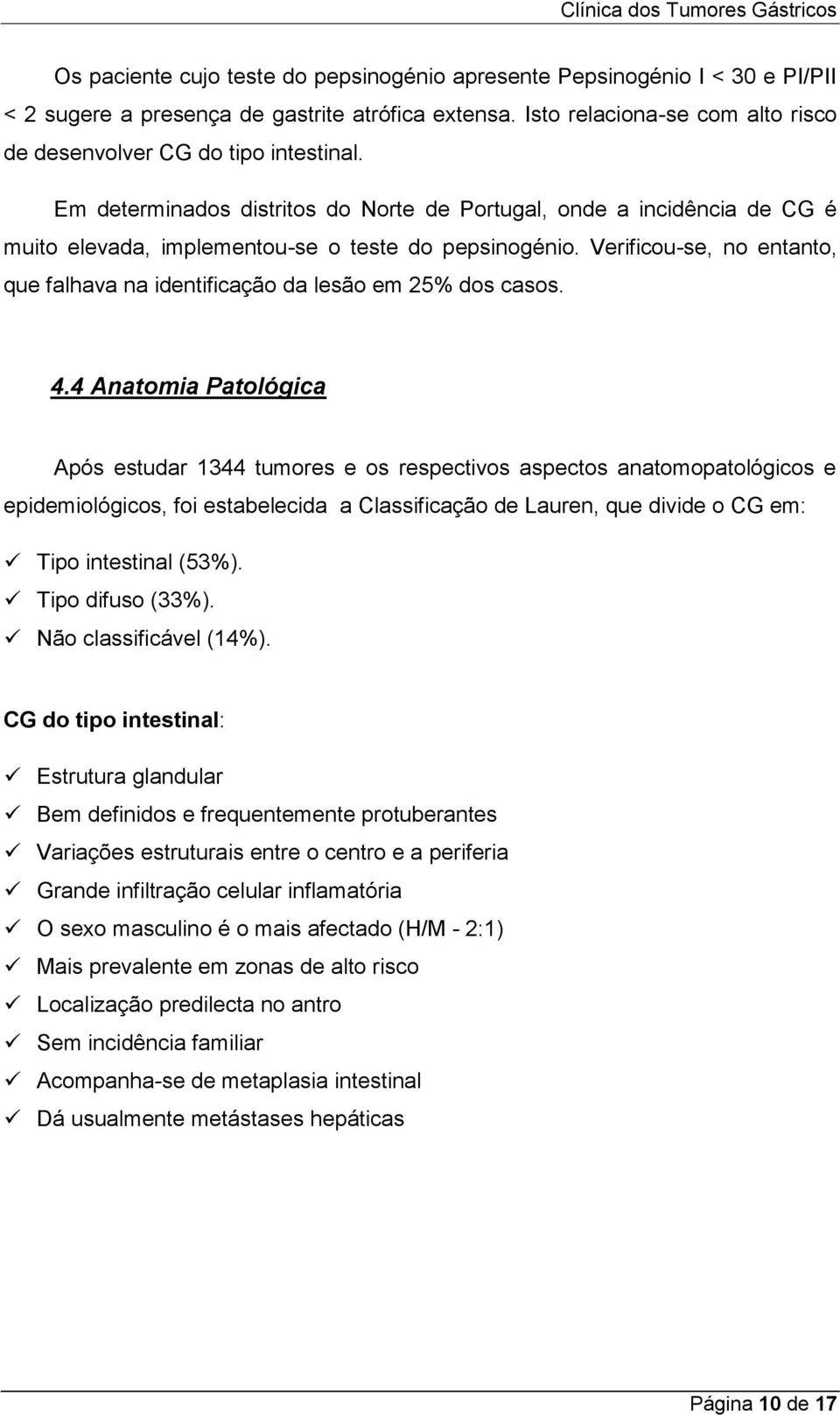 Verificou-se, no entanto, que falhava na identificação da lesão em 25% dos casos. 4.