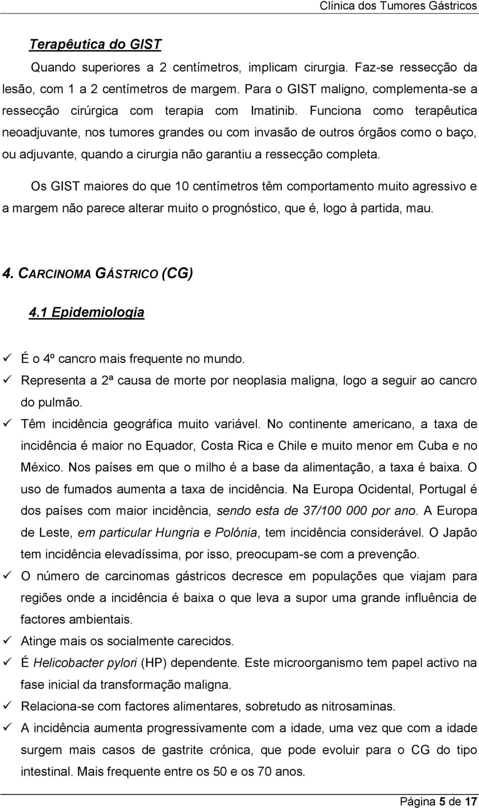 Funciona como terapêutica neoadjuvante, nos tumores grandes ou com invasão de outros órgãos como o baço, ou adjuvante, quando a cirurgia não garantiu a ressecção completa.