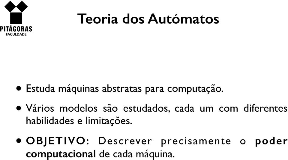 Vários modelos são estudados, cada um com diferentes