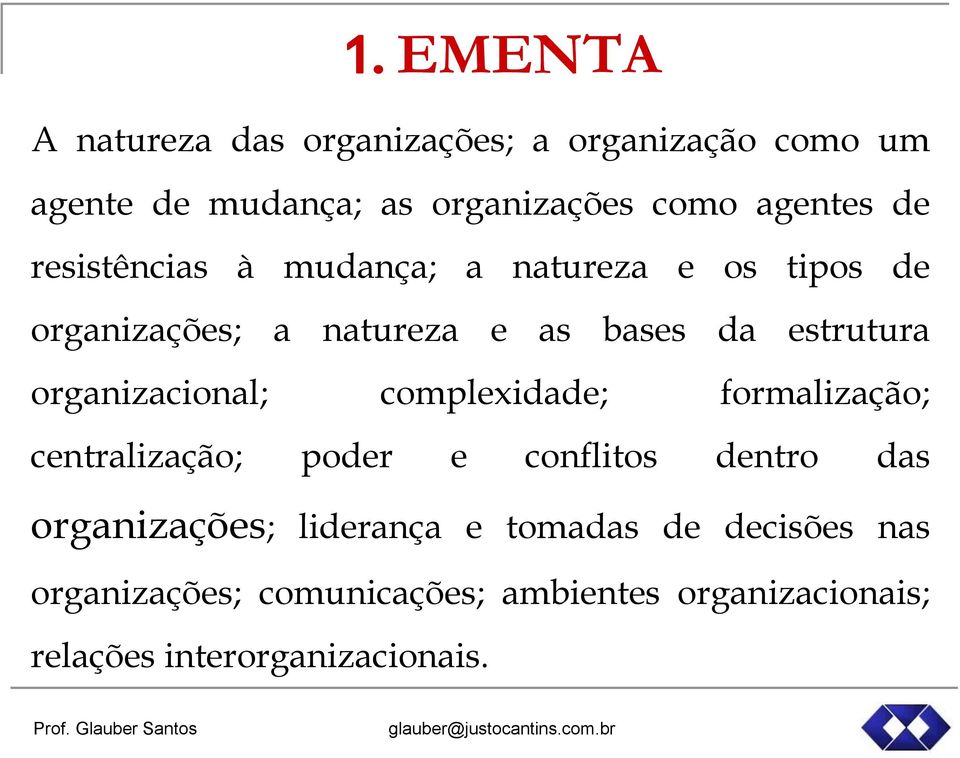 organizacional; complexidade; formalização; centralização; poder e conflitos dentro das organizações;