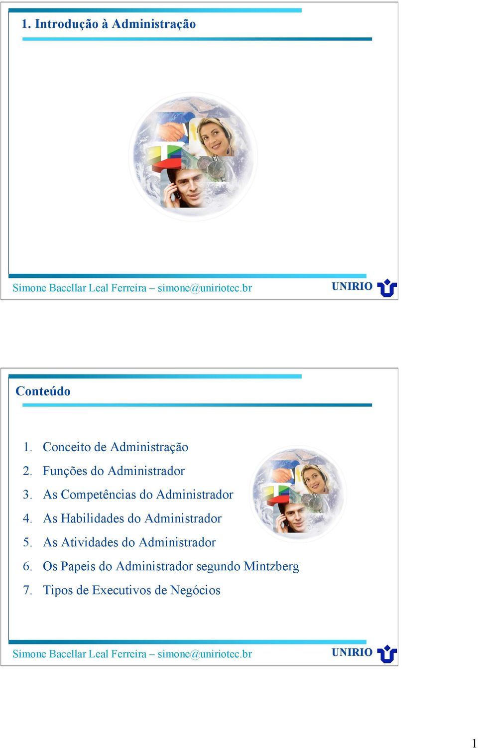 As Habilidades do Administrador 5. As Atividades do Administrador 6.