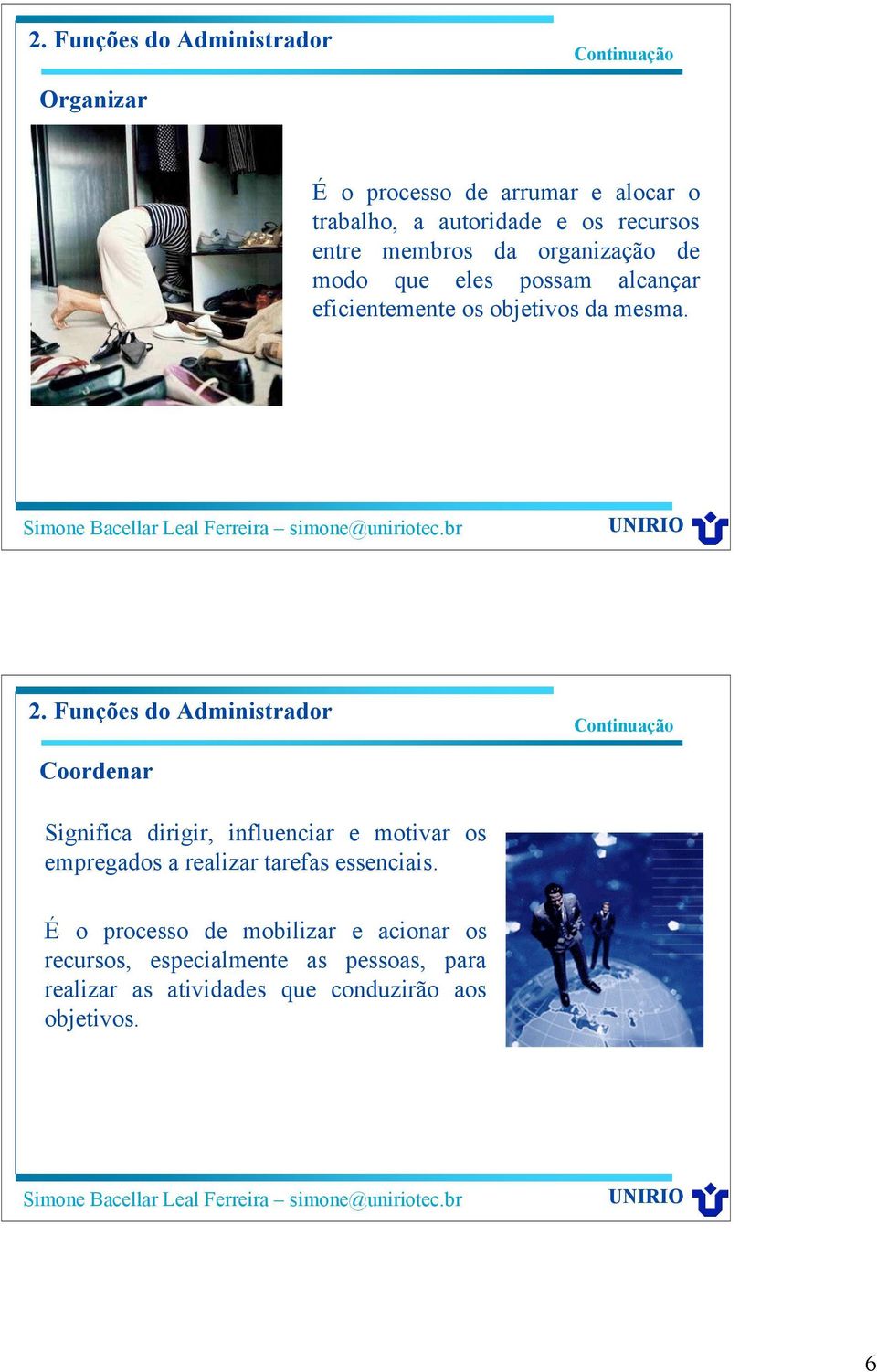 Funções do Administrador Coordenar Significa dirigir, influenciar e motivar os empregados a realizar tarefas