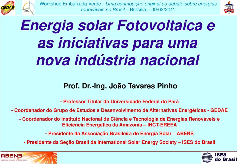 João Tavares Pinho - Professor Titular da Universidade Federal do Pará - Coordenador do Grupo de Estudos e Desenvolvimento de Alternativas Energéticas - GEDAE -