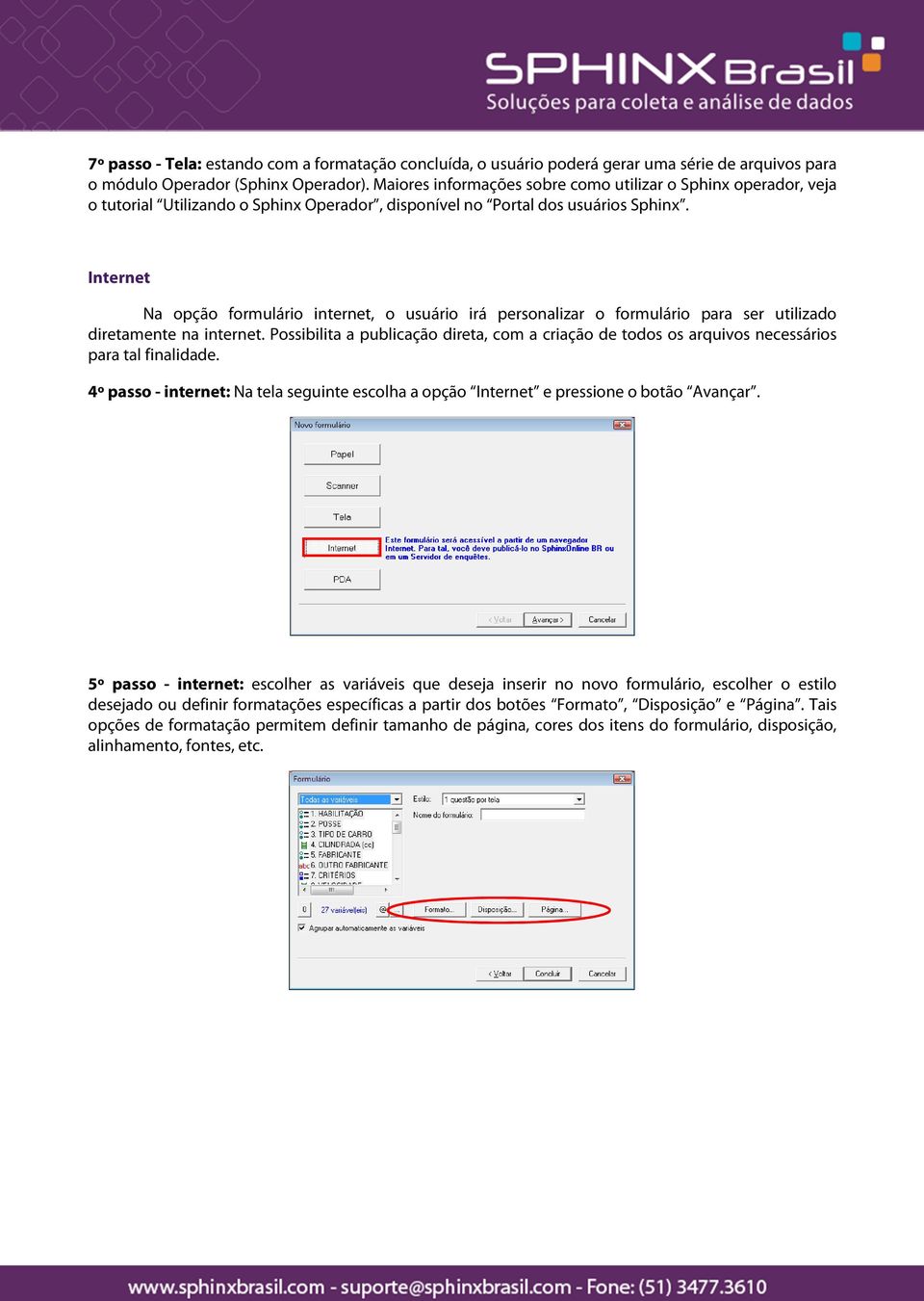 Internet Na opção formulário internet, o usuário irá personalizar o formulário para ser utilizado diretamente na internet.