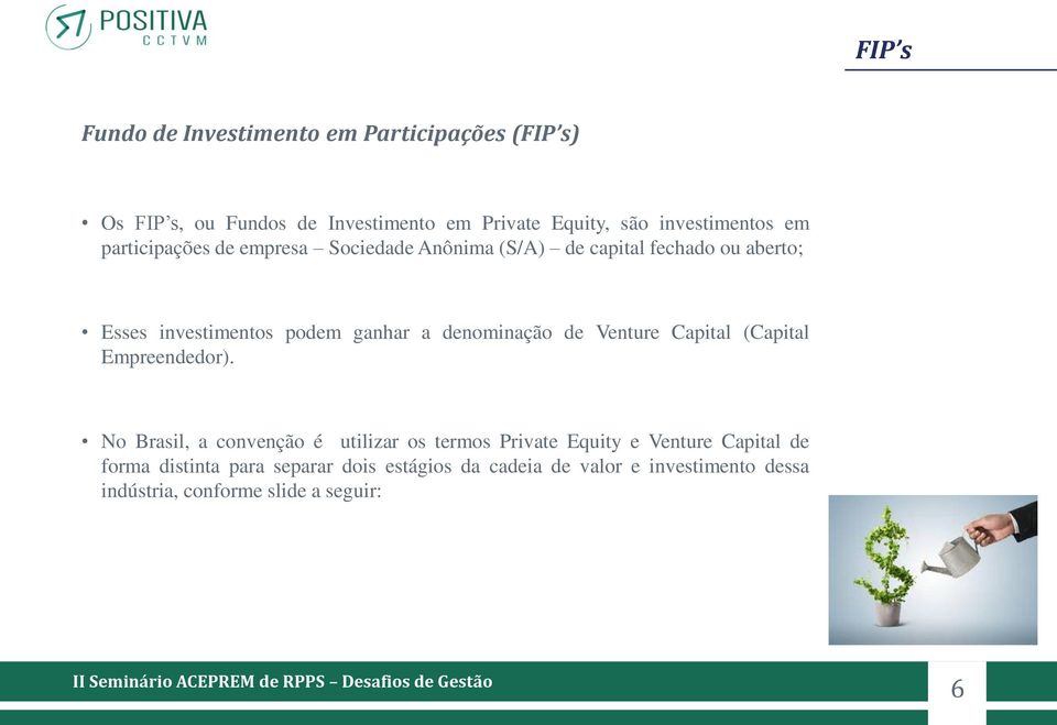 ganhar a denominação de Venture Capital (Capital Empreendedor).