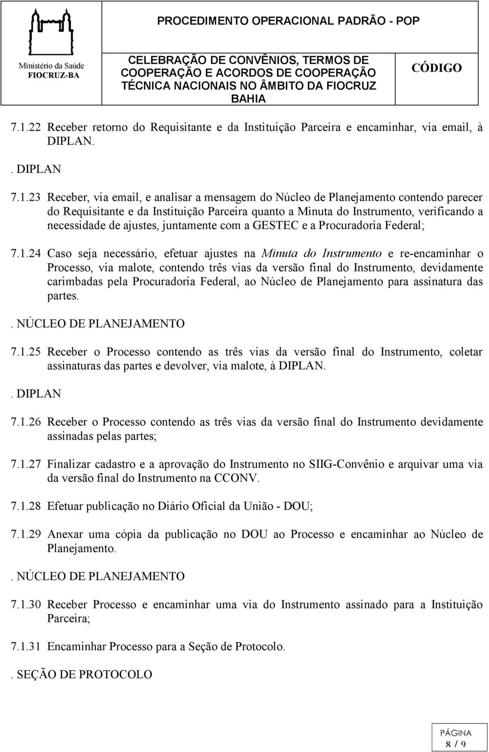 24 Caso seja necessário, efetuar ajustes na Minuta do Instrumento e re-encaminhar o Processo, via malote, contendo três vias da versão final do Instrumento, devidamente carimbadas pela Procuradoria