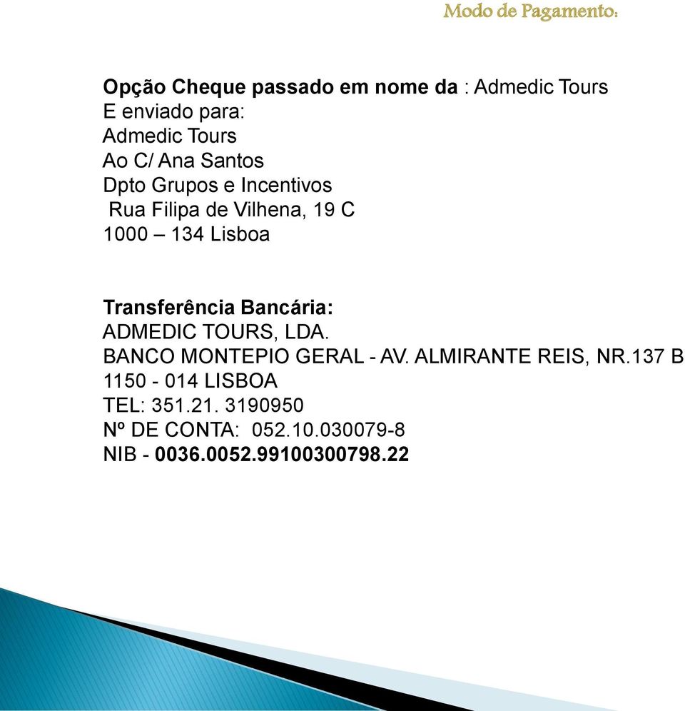 Transferência Bancária: ADMEDIC TOURS, LDA. BANCO MONTEPIO GERAL - AV. ALMIRANTE REIS, NR.