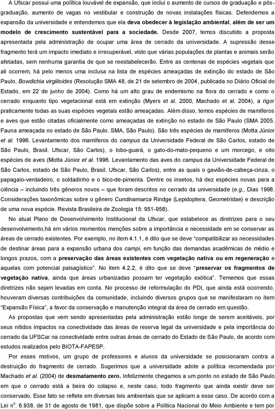 Desde 2007, temos discutido a proposta apresentada pela administração de ocupar uma área de cerrado da universidade.