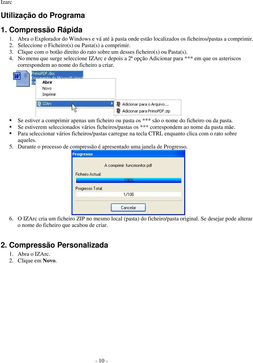 No menu que surge seleccione IZArc e depois a 2ª opção Adicionar para *** em que os asteriscos correspondem ao nome do ficheiro a criar.