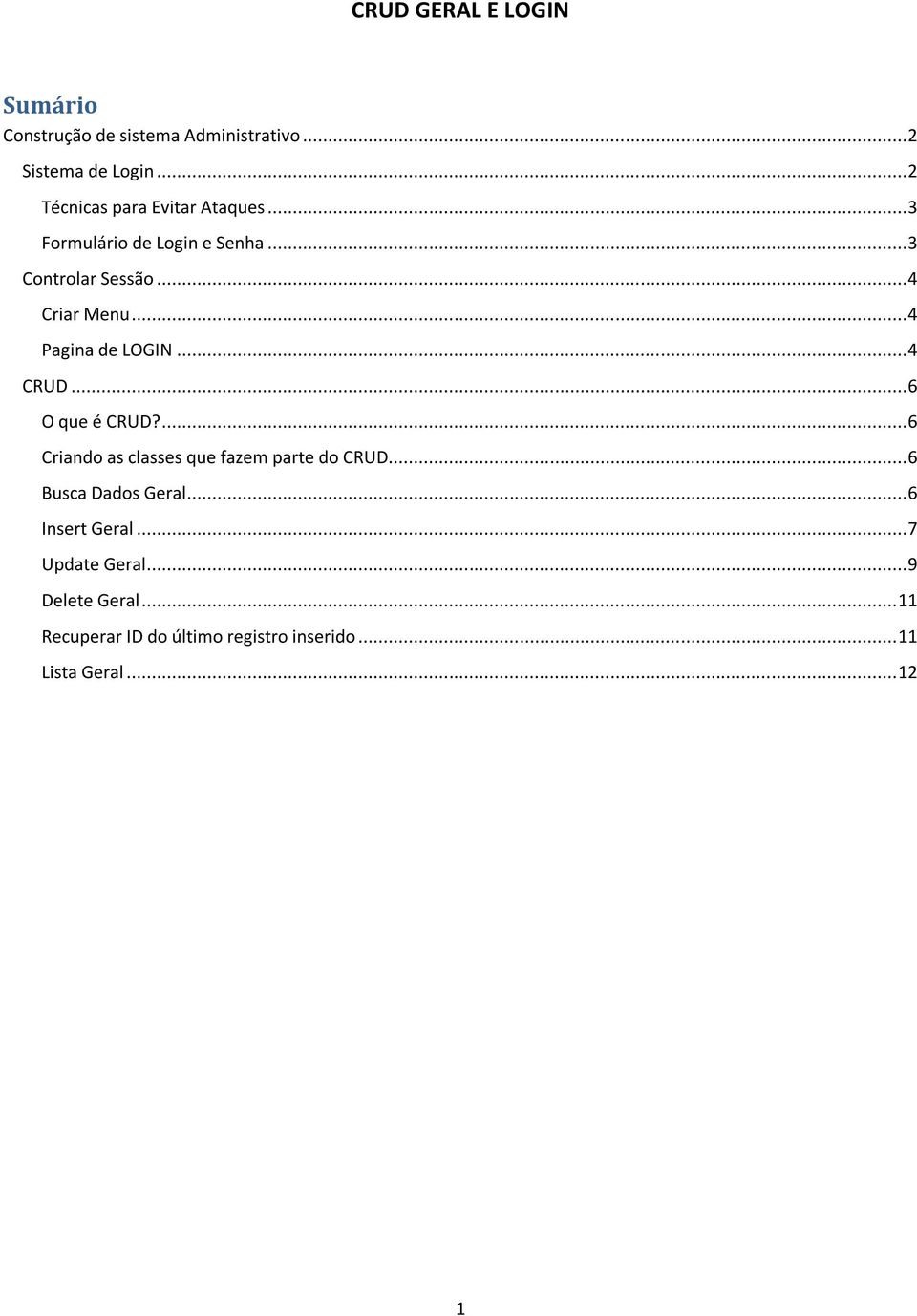 .. 6 O que é CRUD?... 6 Criando as classes que fazem parte do CRUD... 6 Busca Dados Geral.