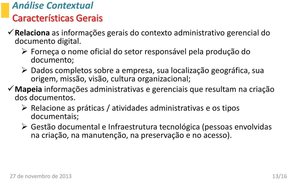 missão, visão, cultura organizacional; Mapeia informações administrativas e gerenciais que resultam na criação dos documentos.