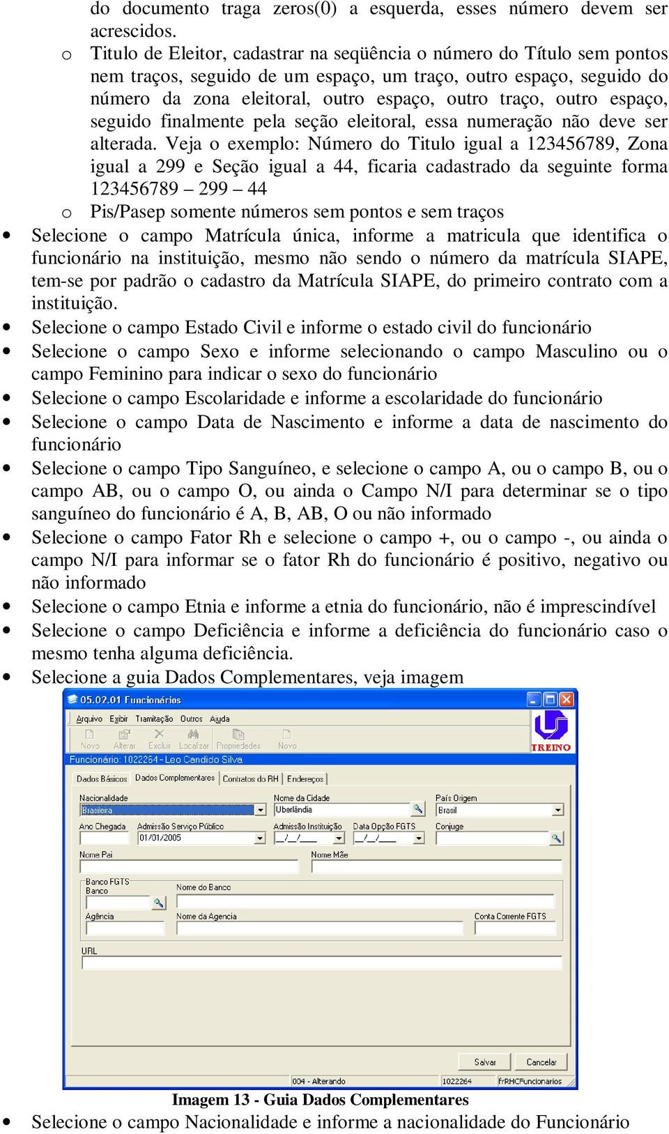 outro espaço, seguido finalmente pela seção eleitoral, essa numeração não deve ser alterada.