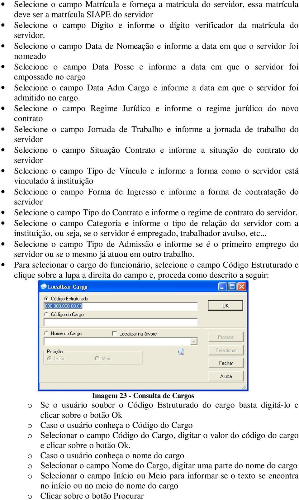 Cargo e informe a data em que o servidor foi admitido no cargo.