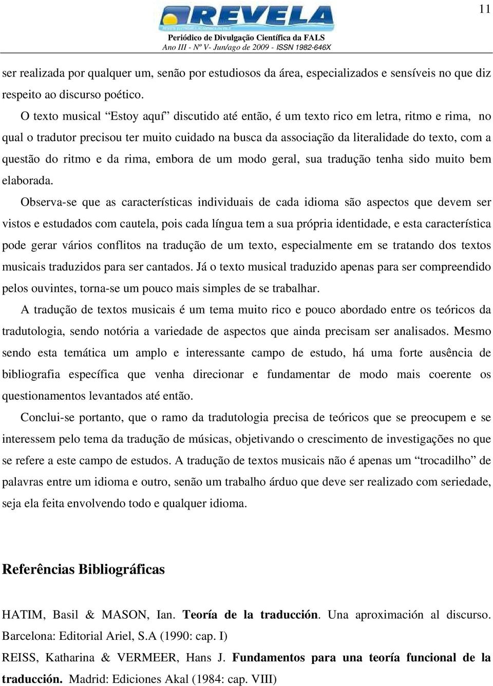 ritmo e da rima, embora de um modo geral, sua tradução tenha sido muito bem elaborada.