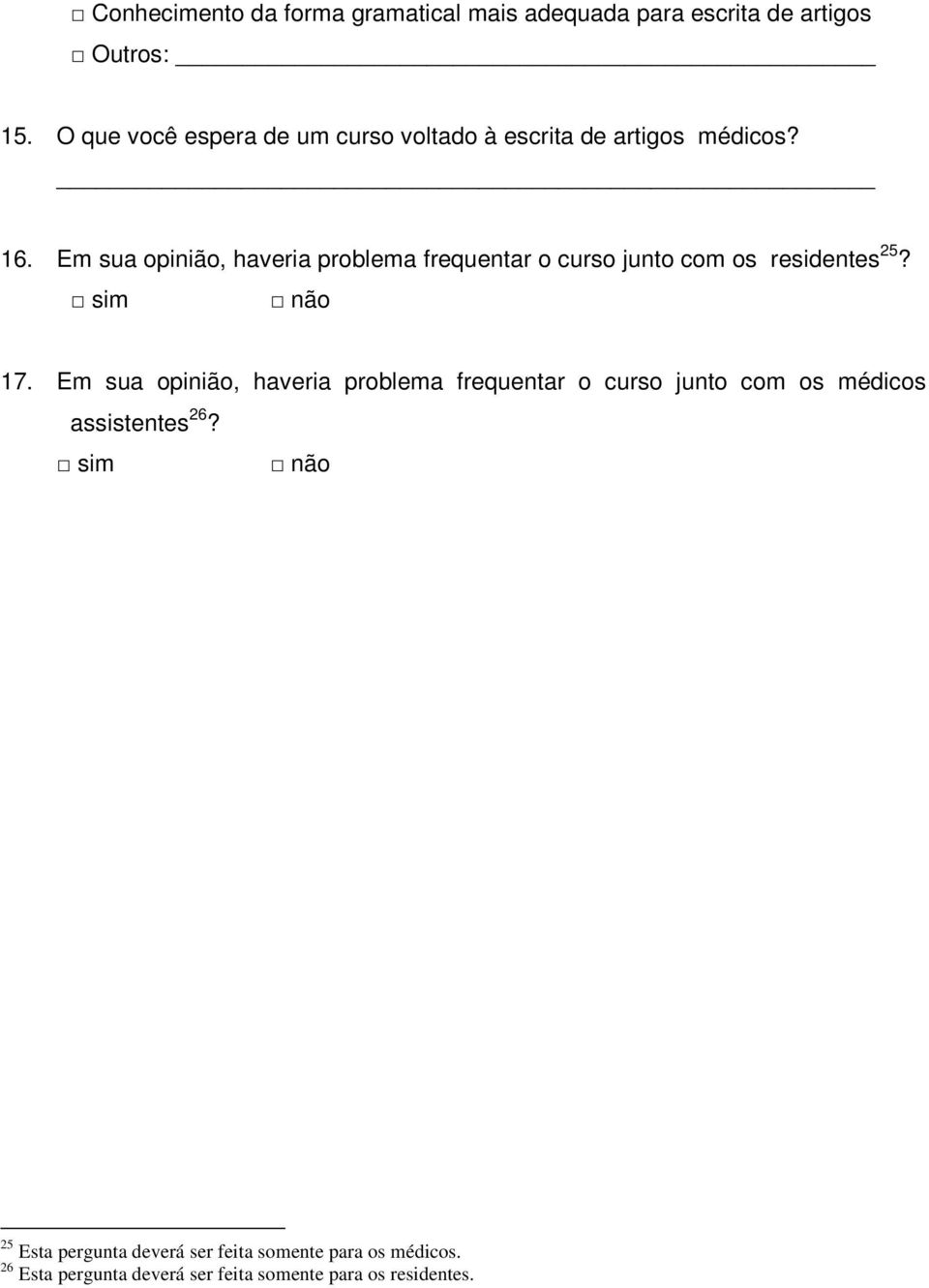 Em sua opinião, haveria problema frequentar o curso junto com os residentes 25? 17.