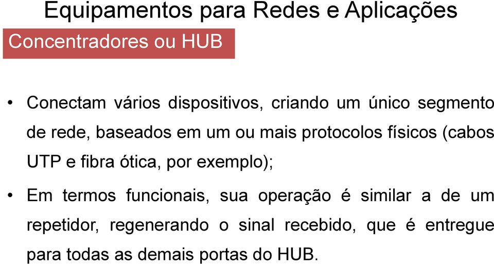 por exemplo); Em termos funcionais, sua operação é similar a de um repetidor,