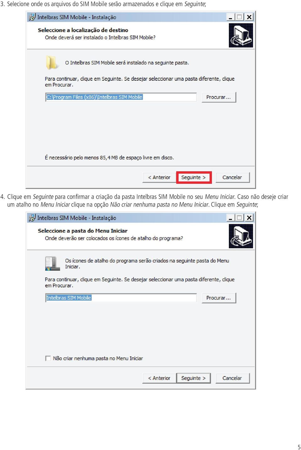 Clique em Seguinte para confi rmar a criação da pasta Intelbras SIM Mobile no