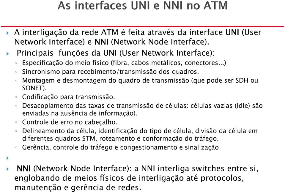 Montagem e desmontagem do quadro de transmissão (que pode ser SDH ou SONET). Codificação para transmissão.