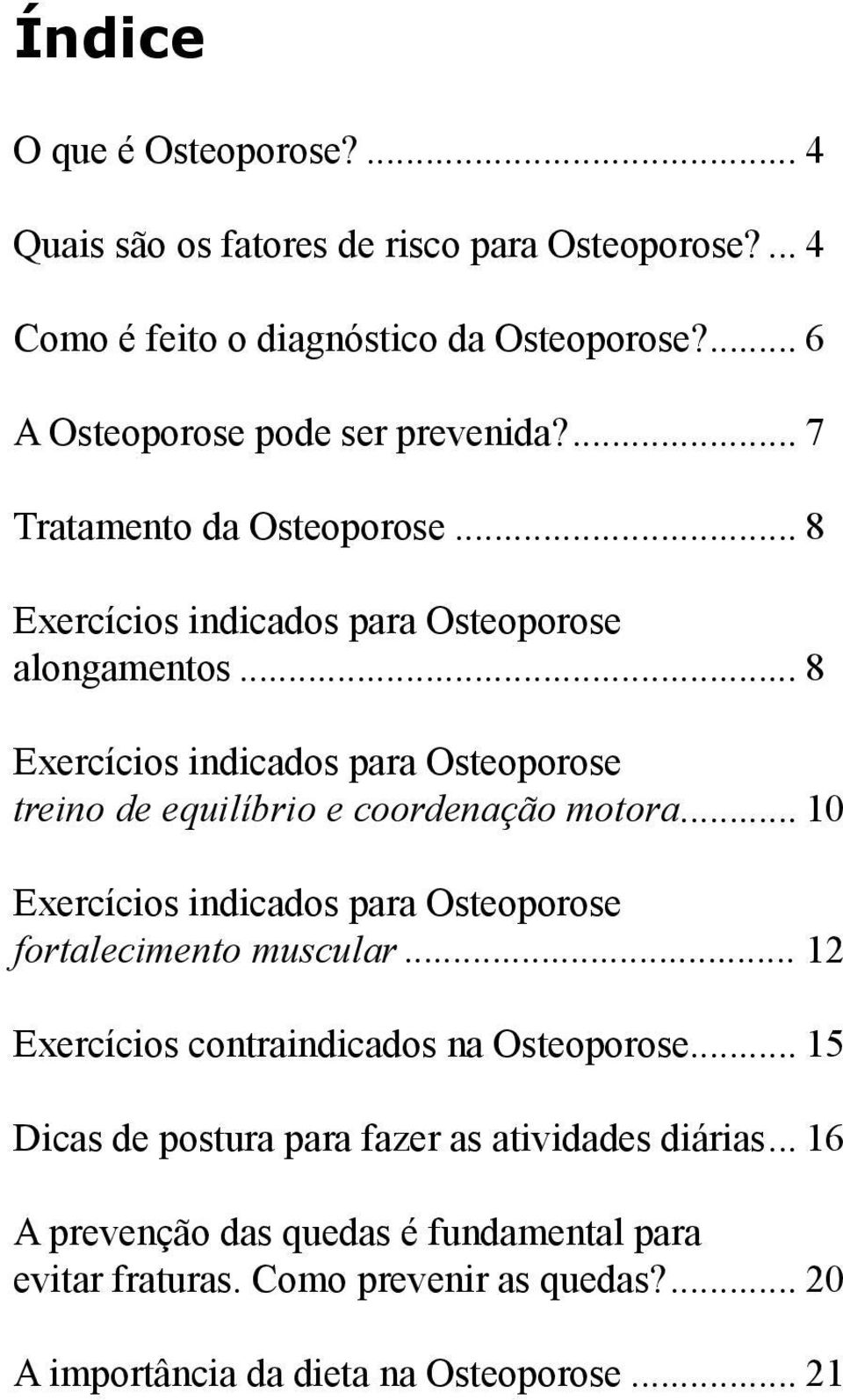 .. 8 Exercícios indicados para Osteoporose treino de equilíbrio e coordenação motora... 10 Exercícios indicados para Osteoporose fortalecimento muscular.
