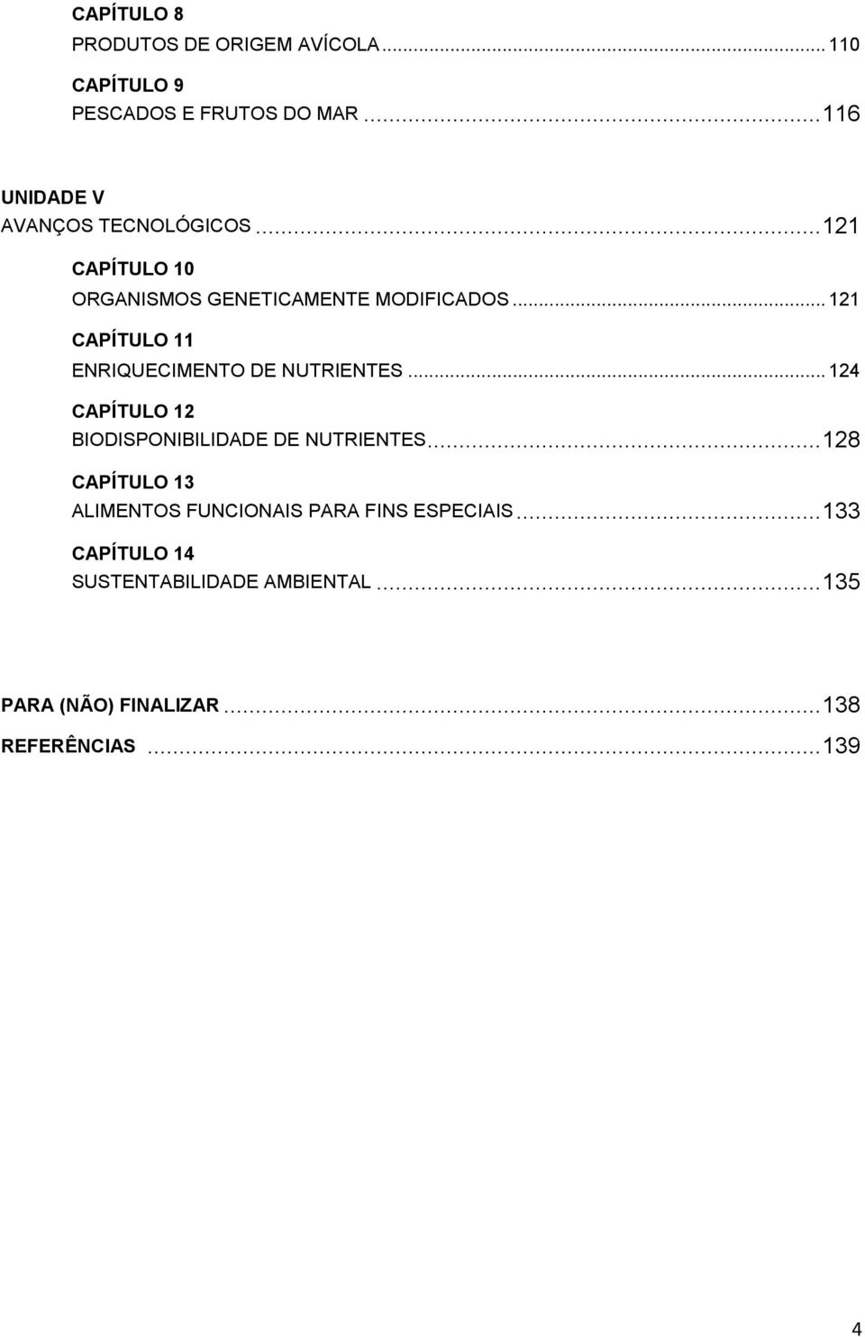 .. 121 CAPÍTULO 11 ENRIQUECIMENTO DE NUTRIENTES... 124 CAPÍTULO 12 BIODISPONIBILIDADE DE NUTRIENTES.