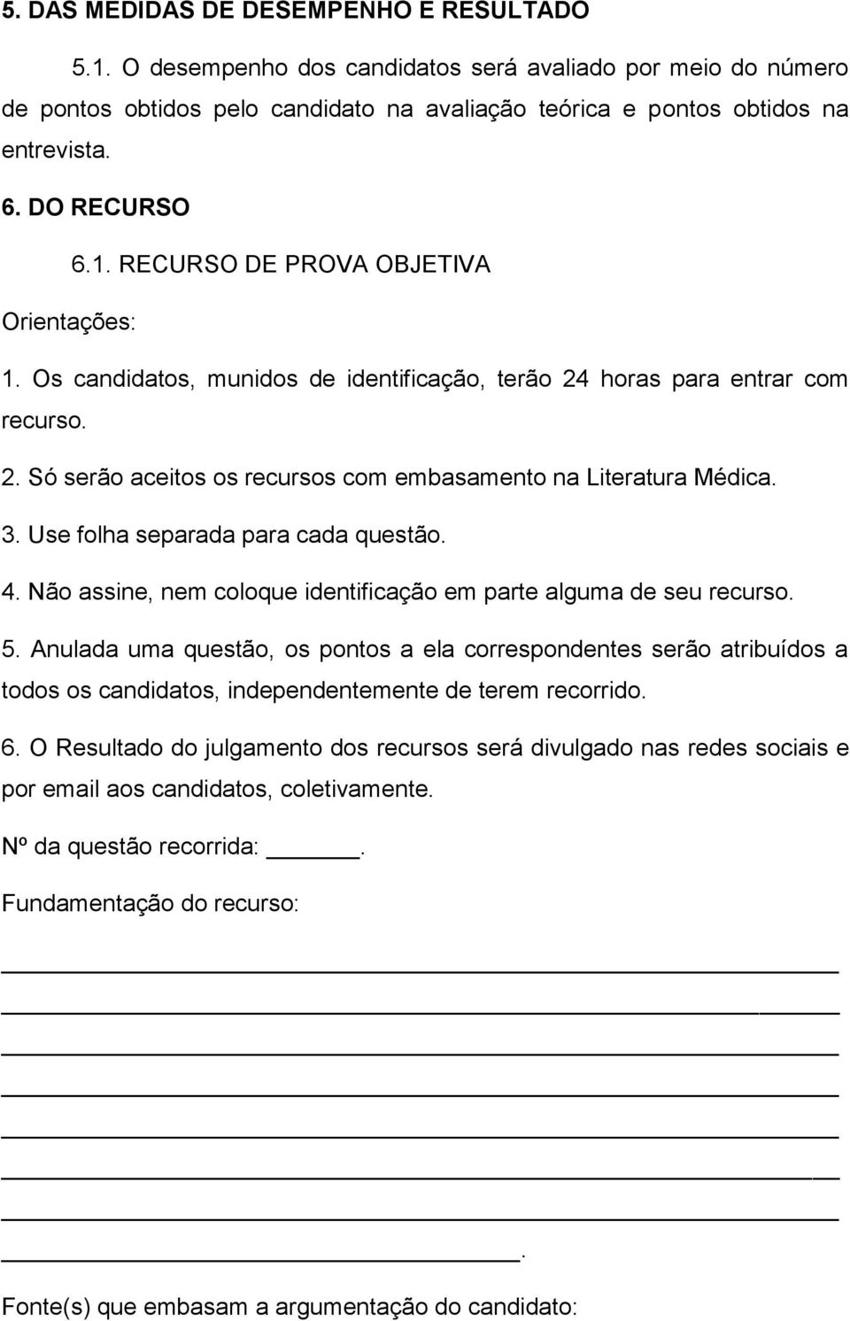 3. Use folha separada para cada questão. 4. Não assine, nem coloque identificação em parte alguma de seu recurso. 5.