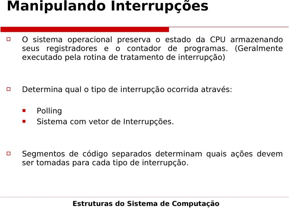 (Geralmente executado pela rotina de tratamento de interrupção) Determina qual o tipo de