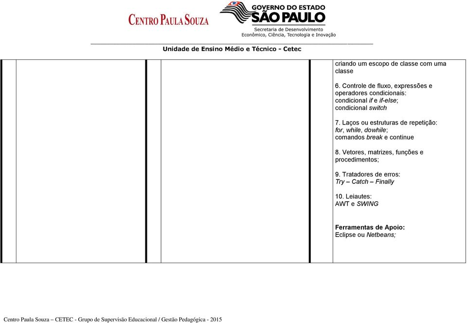 switch 7. Laços ou estruturas de repetição: for, while, dowhile; comandos break e continue 8.