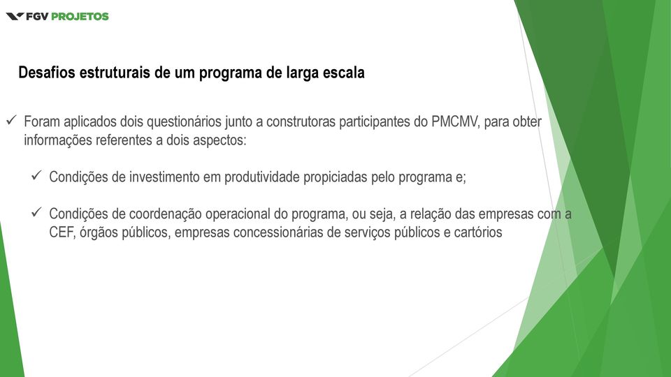 investimento em produtividade propiciadas pelo programa e; Condições de coordenação operacional do